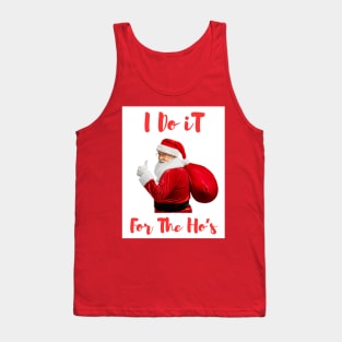 Santa Say's " I Do It For The Ho's" Tank Top